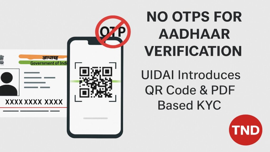 Aadhaar verification now simplified with UIDAI's new QR code and PDF-based offline KYC method. OTP and biometrics no longer required.