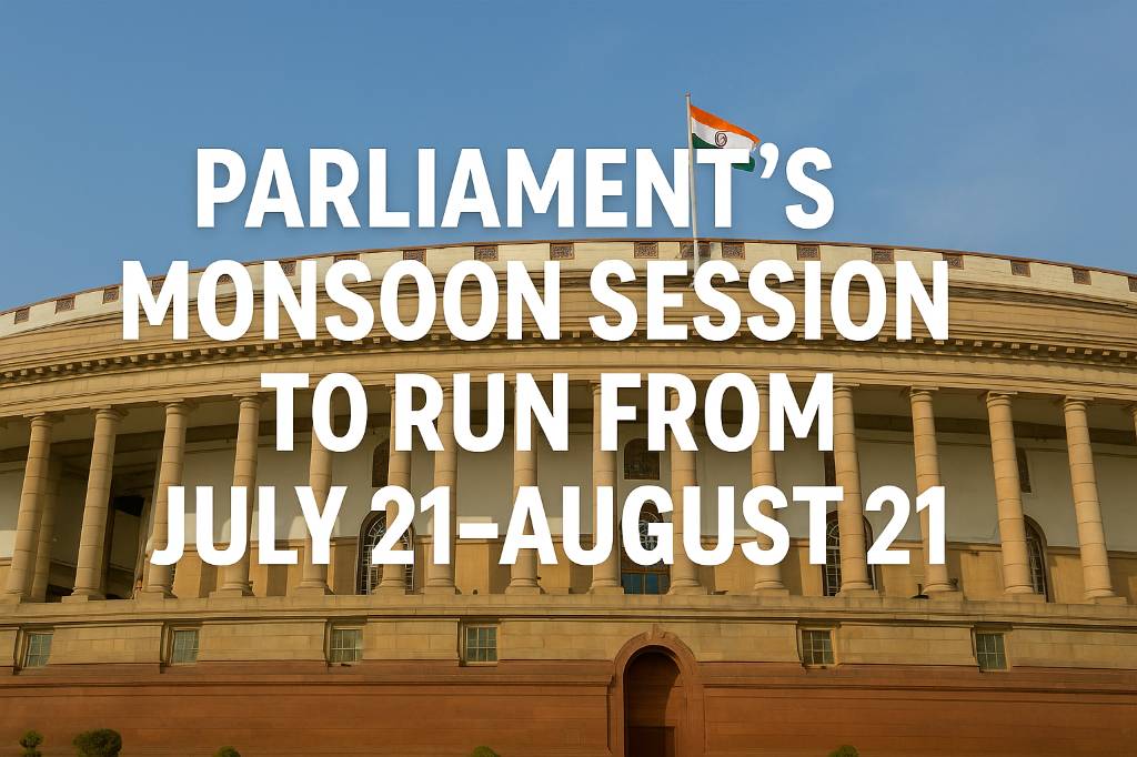 Indian Parliament House Monsoon Session 2025 – July 21 to August 21